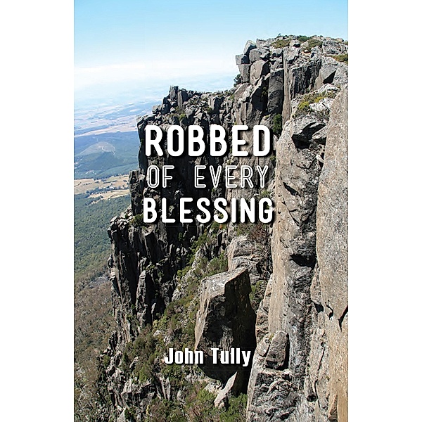 Robbed of Every Blessing, John Tully