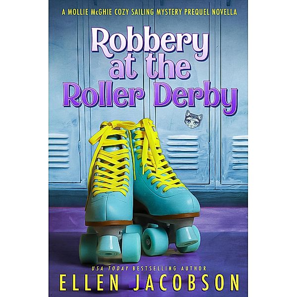 Robbery at the Roller Derby (A Mollie McGhie Cozy Sailing Mystery, #0) / A Mollie McGhie Cozy Sailing Mystery, Ellen Jacobson