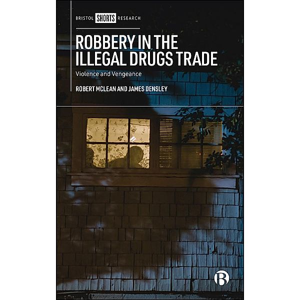 Robbery in the Illegal Drugs Trade, Robert McLean, James A. Densley