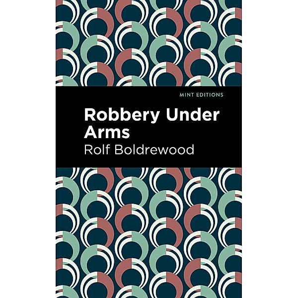Robbery Under Arms / Mint Editions (Bushrangers, Convicts, and Escaped Criminal Fiction), Rolf Boldrewood