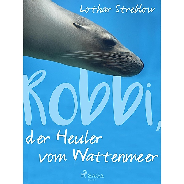 Robbi, der Heuler vom Wattenmeer / Tiere in ihrem Lebensraum Bd.1, Lothar Streblow