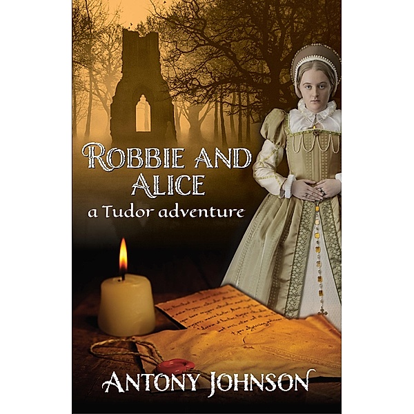 Robbie and Alice - a Tudor adventure, Antony Johnson