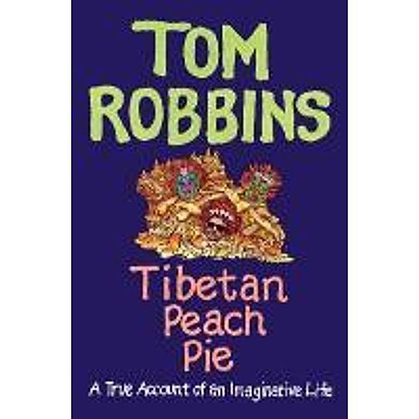Robbins, T: Tibetan Peach Pie, Tom Robbins