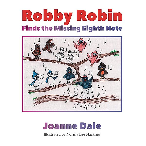 Robby Robin Finds the Missing Eighth Note, Joanne Dale