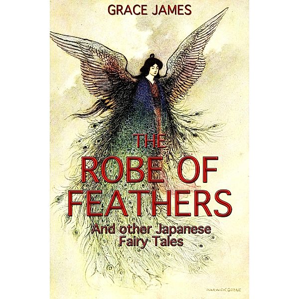 Robe of Feathers and other Japanese Fairy Tales / Grace James, Grace James