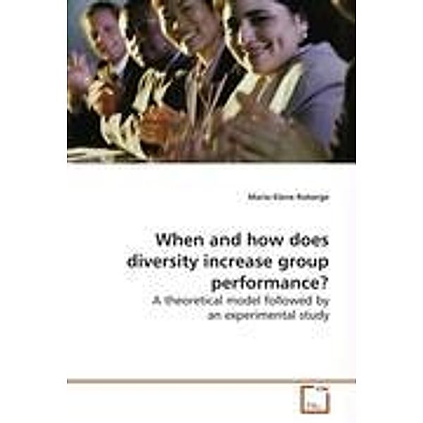 Roberge, M: When and how does diversity increase group &#13;, Marie-Elene Roberge