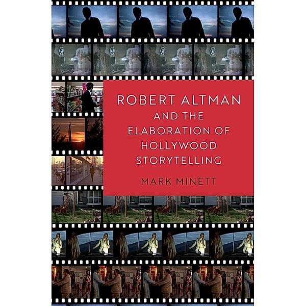 Robert Altman and the Elaboration of Hollywood Storytelling, Mark Minett