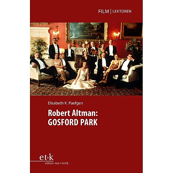 Robert Altman: GOSFORD PARK / Film|Lektüren, Elisabeth K. Paefgen
