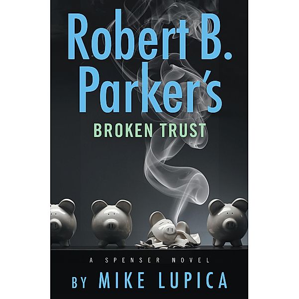 Robert B. Parker's Broken Trust / Spenser Bd.51, Mike Lupica