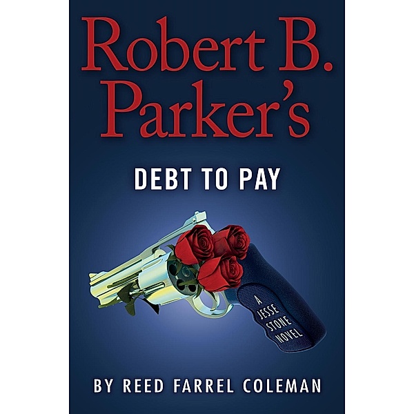 Robert B. Parker's Debt to Pay / A Jesse Stone Novel Bd.15, Reed Farrel Coleman