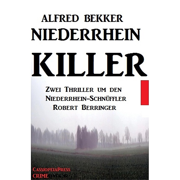 Robert Berringer - Niederrhein-Killer: Zwei Thriller, Alfred Bekker