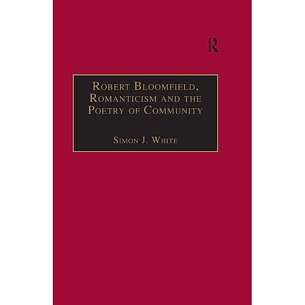 Robert Bloomfield, Romanticism and the Poetry of Community, Simon J. White