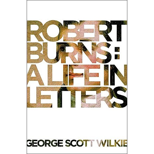 Robert Burns: A Life in Letters / Neil Wilson Publishing