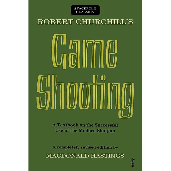 Robert Churchill's Game Shooting / Stackpole Classics, Macdonald Hastings