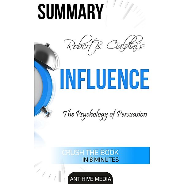 Robert Cialdini's Influence: The Psychology of Persuasion Summary, AntHiveMedia