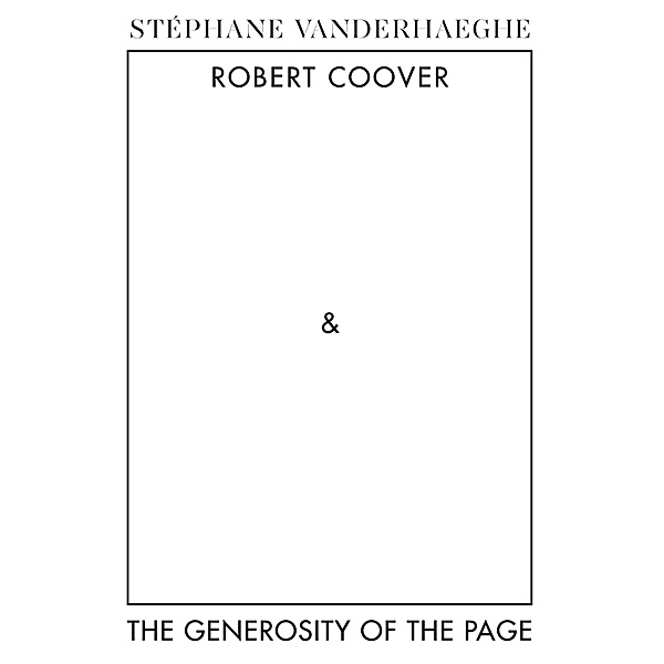 Robert Coover and the Generosity  of the Page, Stephane Vanderhaeghe