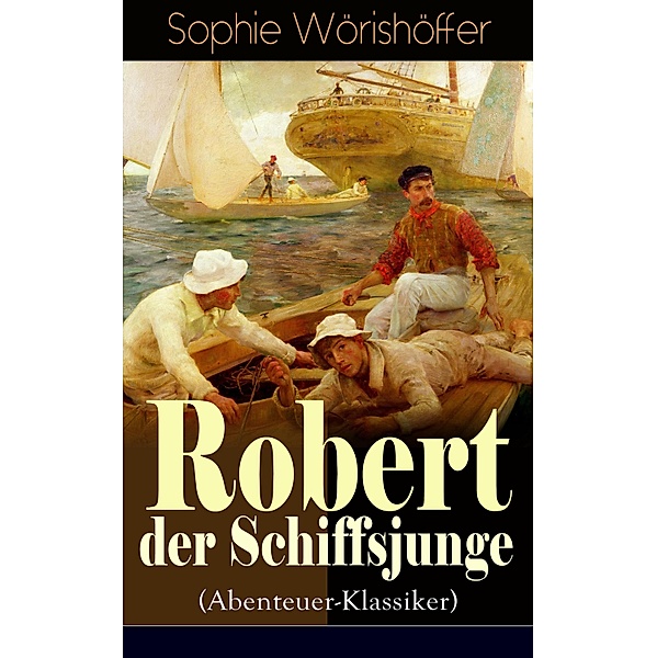 Robert der Schiffsjunge (Abenteuer-Klassiker), Sophie Wörishöffer
