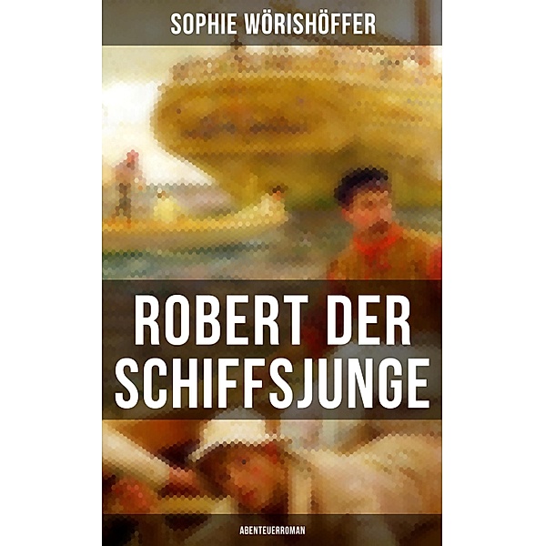 Robert der Schiffsjunge (Abenteuerroman), Sophie Wörishöffer