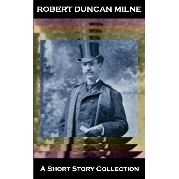 Robert Duncan Milne - A Short Story Collection, Robert Duncan Milne