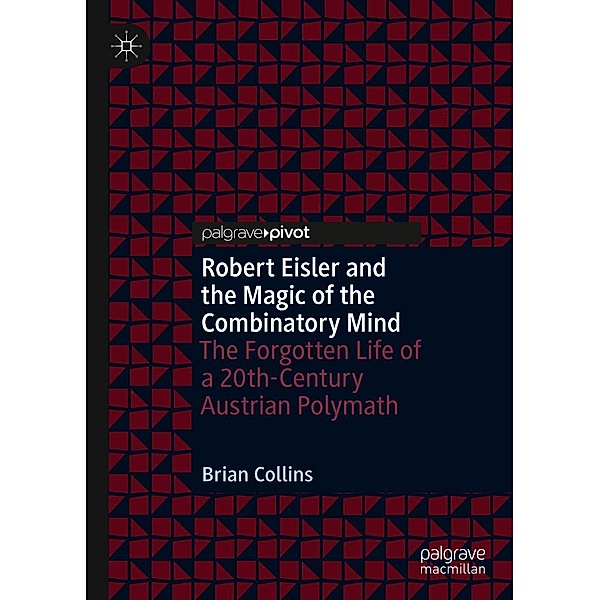 Robert Eisler and the Magic of the Combinatory Mind / Progress in Mathematics, Brian Collins