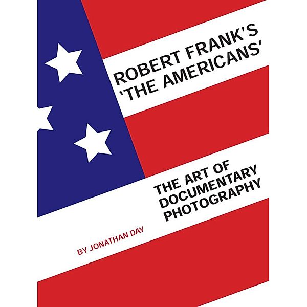 Robert Frank's 'The Americans', Jonathan Day