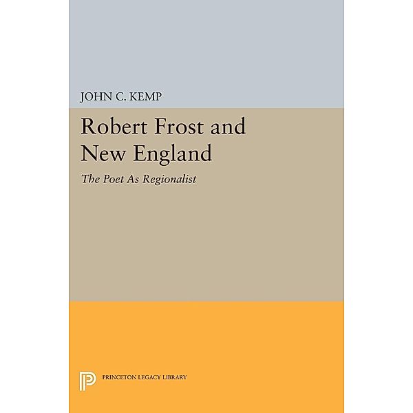 Robert Frost and New England / Princeton Legacy Library Bd.1430, John C. Kemp