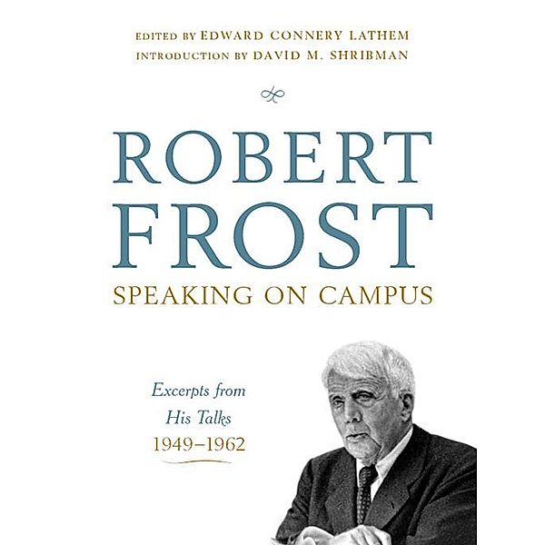 Robert Frost: Speaking on Campus: Excerpts from His Talks, 1949-1962, Robert Frost