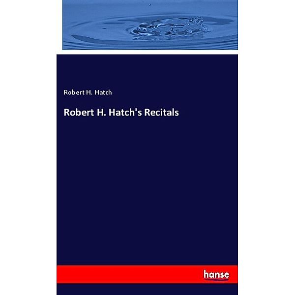 Robert H. Hatch's Recitals, Robert H. Hatch