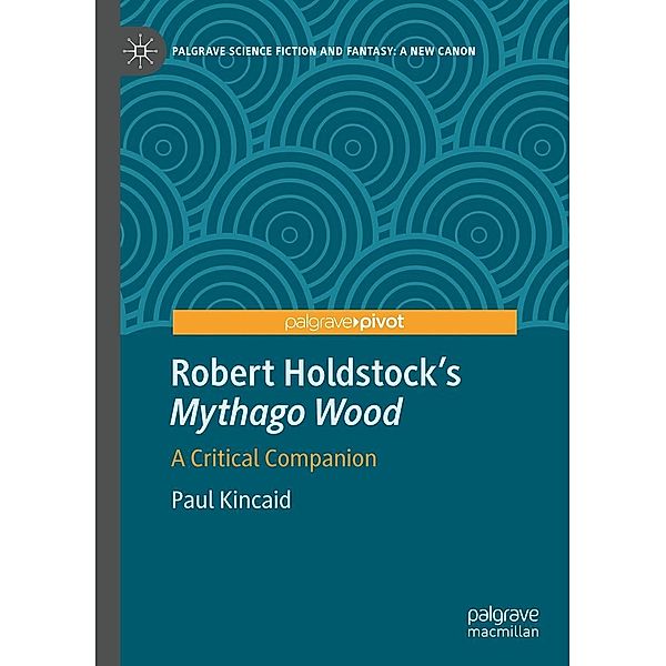 Robert Holdstock's Mythago Wood / Palgrave Science Fiction and Fantasy: A New Canon, Paul Kincaid