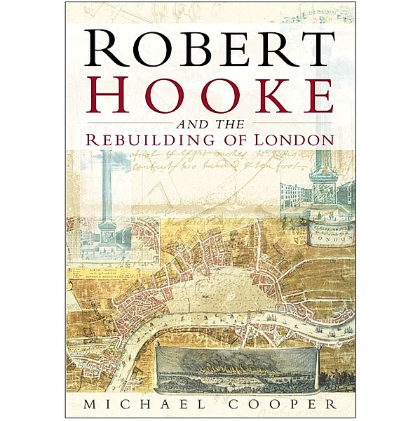 Robert Hooke and the Rebuilding of London, Michael Cooper