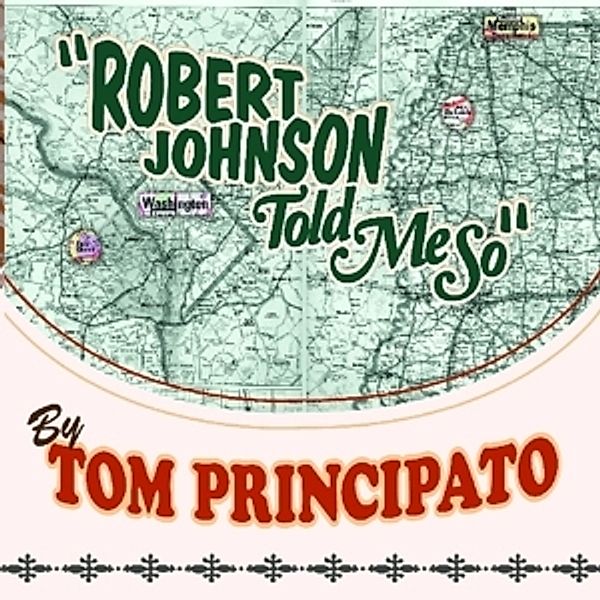 Robert Johnson Told Me So, Tom Principato