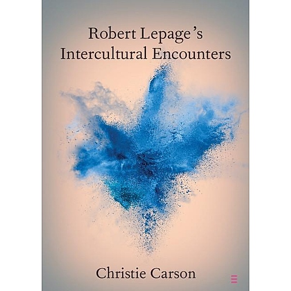Robert Lepage's Intercultural Encounters / Elements in Shakespeare Performance, Christie Carson