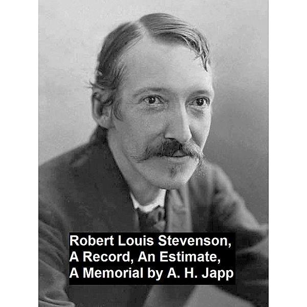 Robert Louis Stevenson, a Record, an Estimate, a Memorial, Alexander H. Japp