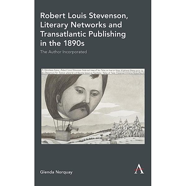 Robert Louis Stevenson, Literary Networks and Transatlantic Publishing in the 1890s / Anthem Studies in Book History, Publishing and Print Culture, Glenda Norquay