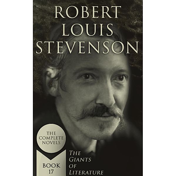 Robert Louis Stevenson: The Complete Novels (The Giants of Literature - Book 17), Robert Louis Stevenson