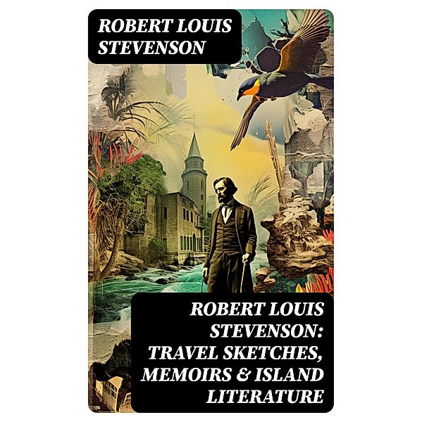 Robert Louis Stevenson: Travel Sketches, Memoirs & Island Literature, Robert Louis Stevenson