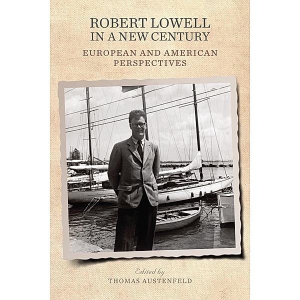 Robert Lowell in a New Century / Studies in American Literature and Culture