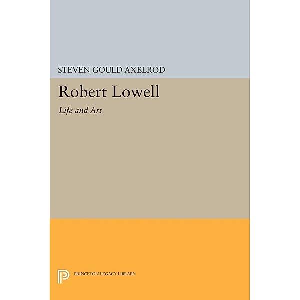 Robert Lowell / Princeton Legacy Library Bd.1742, Steven Gould Axelrod