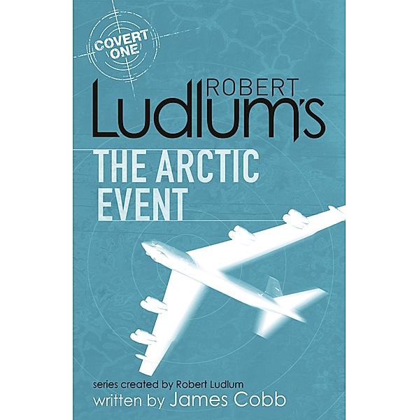 Robert Ludlum's The Arctic Event / COVERT-ONE Bd.7, James Cobb, Robert Ludlum