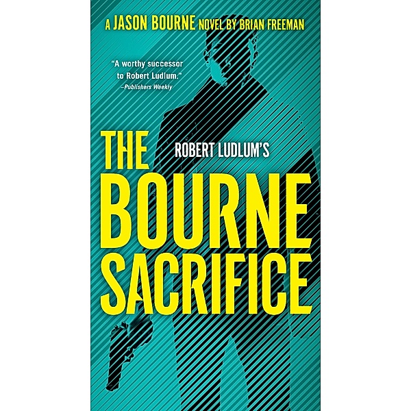 Robert Ludlum's The Bourne Sacrifice / Jason Bourne Bd.17, Brian Freeman