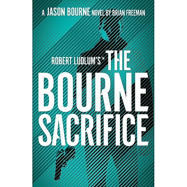 Robert Ludlum's(TM) the Bourne Sacrifice / Jason Bourne (englisch) Bd.17, Brian Freeman