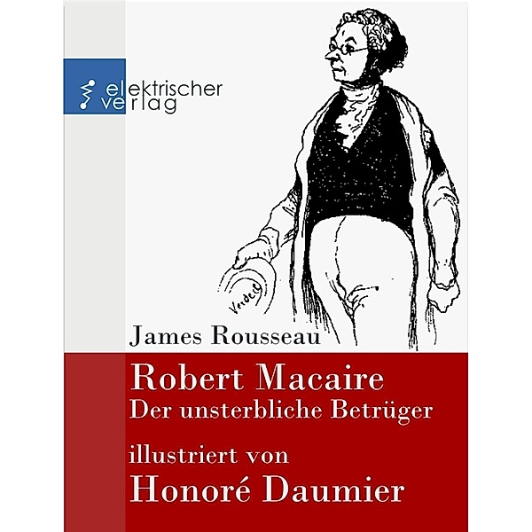 Robert Macaire, der unsterbliche Betrüger, James Rousseau, Honoré Daumier