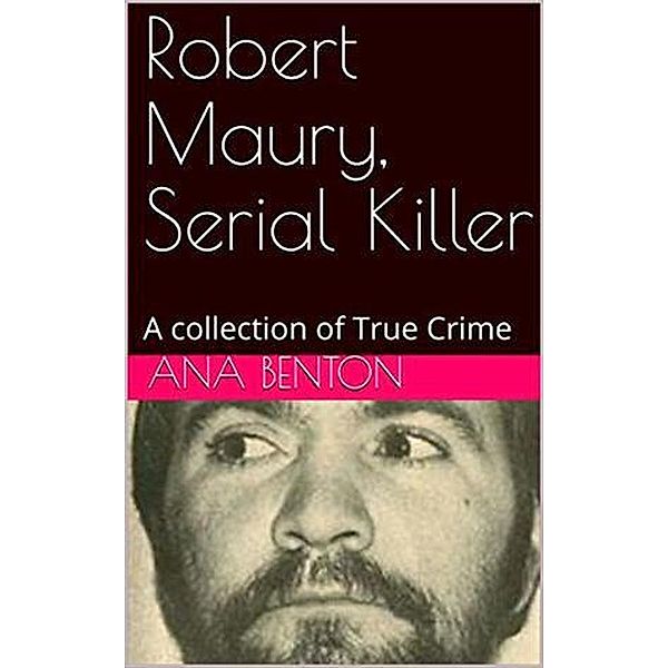 Robert Maury, Serial Killer, Ana Benson