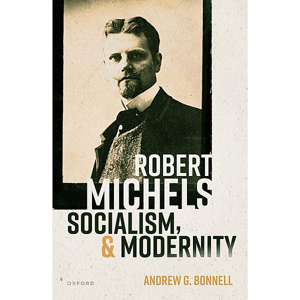 Robert Michels, Socialism, and Modernity, Andrew G. Bonnell