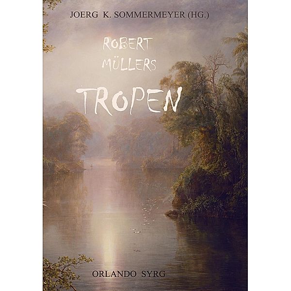 Robert Müllers Tropen, Robert Müller