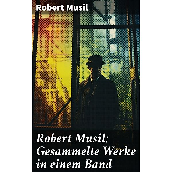 Robert Musil: Gesammelte Werke in einem Band, Robert Musil