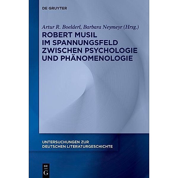 Robert Musil im Spannungsfeld zwischen Psychologie und Phänomenologie / Untersuchungen zur deutschen Literaturgeschichte Bd.170