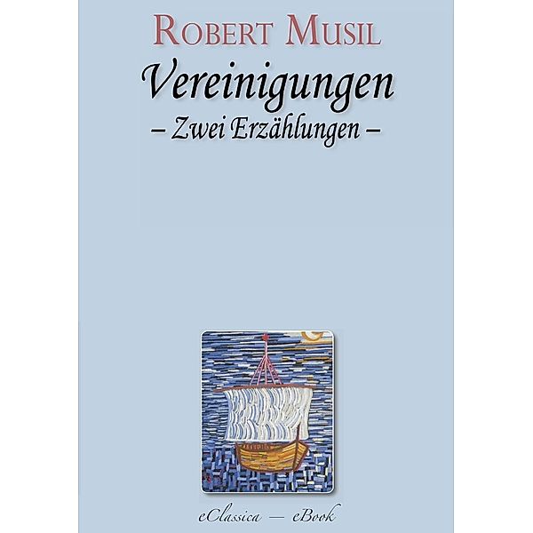 Robert Musil: Vereinigungen. Zwei Erzählungen, Robert Musil