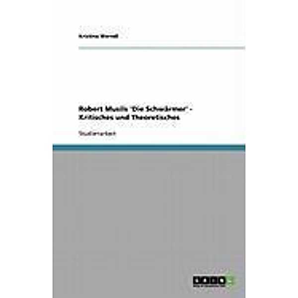 Robert Musils 'Die Schwärmer' - Kritisches und Theoretisches / Akademische Schriftenreihe, Kristina Werndl