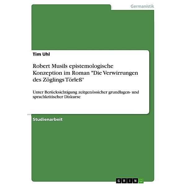 Robert Musils epistemologische Konzeption im Roman Die Verwirrungen des Zöglings Törleß, Tim Uhl